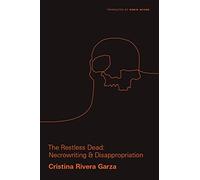 The Restless Dead: Necrowriting and Disappropriation: 1 (Critical Mexican Studies)