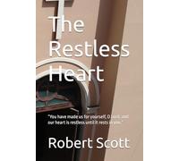 The Restless Heart: “You have made us for yourself, O Lord, and our heart is restless until it rests in you.”
