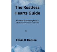 The Restless Hearts Guide : A Guide to Overcoming Anxious Attachment from Anxious Hearts