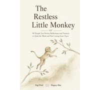 The Restless Little Monkey: 30 Mindful Stories for Freedom From Overthinking, Inner Peace, Calm & Clarity (The Mindful Inner Peace Series)