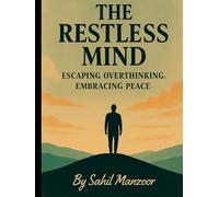 THE RESTLESS MIND ESCAPING OVERTHINKING, EMBRACING PEACE