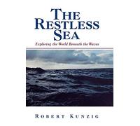 The Restless Sea: Exploring The World Beneath The Waves