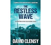 The Restless Wave: A gripping WWII seafaring saga: 4 (Romulus Hutchinson Naval Adventures)