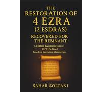 The Restoration of 4 Ezra (2 Esdras) Recovered for the Remnant: A Faithful Reconstruction of YHWH’s Word Based on Surviving Manuscripts