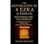 The Restoration of 4 Ezra (2 Esdras) Recovered for the Remnant: A Faithful Reconstruction of YHWH’s Word Based on Surviving Manuscripts