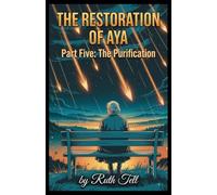 The Restoration of Aya: Part Five: THE PURIFICATION: 5