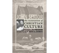 The Restoration of Christian Culture by John Senior (October 01,2008)