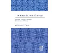 The Restoration of Israel: Christian Zionism in Religion, Literature, and Politics: 257 (American University Studies)