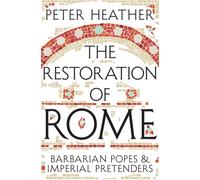 The Restoration of Rome : Barbarian Popes & Imperial Pretenders