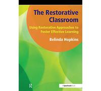 The Restorative Classroom: Using Restorative Approaches to Foster Effective Learning
