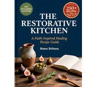 THE RESTORATIVE KITCHEN A Faith-Inspired Healing Recipe Guide