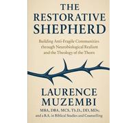 The Restorative Shepherd: Building Anti-Fragile Communities through Neurobiological Realism and the Theology of the Thorn (Restoration Manual)