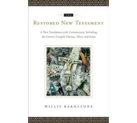 The Restored New Testament - A New Translation with Commentary, Including the Gnostic Gospels Thomas, Mary, and Judas