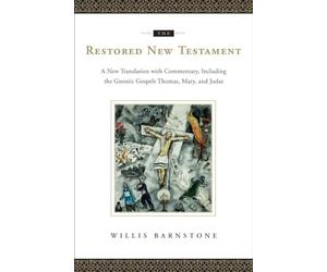 The Restored New Testament: A New Translation with Commentary, Including the Gnostic Gospels Thomas, Mary, and Judas