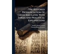 The Restored Pronunciation Of Greek And Latin, With Tables And Pracitical Explanations