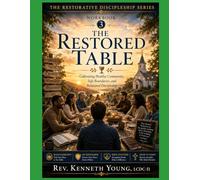 The Restored Table: Cultivating Healthy Community, Safe Boundaries, and Relational Discipleship Workbook 3 • Participant Edition (The Restorative Discipleship Series)