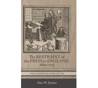 The Restraint of the Press in England, 1660-1715: The Communication of Sin: 47 (Studies in Early Modern Cultural, Political and Social History)