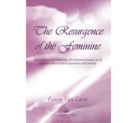 The resurgence of the feminine: Identifying and restoring the feminine aspect to its rightful place within ourselves and society