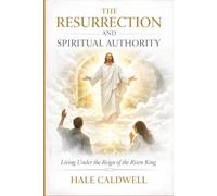 The Resurrection and Spiritual Authority: Living Under the Reign of the Risen King