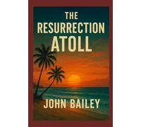 The Resurrection Atoll: A South Pacific Science Fiction Thriller of Survival and Human Ingenuity (Science Fiction Singles)