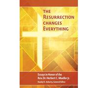 The Resurrection Changes Everything: Essays in Honor of the Rev. Dr. Herbert C. Mueller