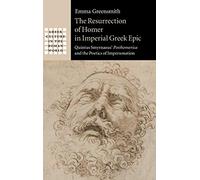The Resurrection of Homer in Imperial Greek Epic: Quintus Smyrnaeus' Posthomerica and the Poetics of Impersonation (Greek Culture in the Roman World)
