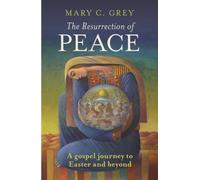 The Resurrection of Peace : A Gospel Journey To Easter And Beyond