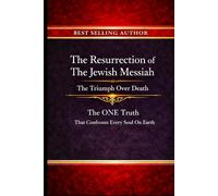 The Resurrection of The Jewish Messiah: The Triumph Over Death That Secures Eternal Life
