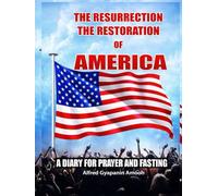 THE RESURRECTION THE RESTORATION OF AMERICA: A DIARY FOR PRAYER AND FASTING