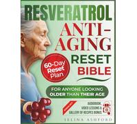 The Resveratrol Anti-aging Reset Bible: For Anyone Looking Older Than Their Age | 5 in 1 | Guide + Workbook + Online Tools + Cookbook + A 60-Day Reset Plan to Activate Your Longevity Gene
