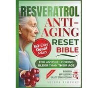 The Resveratrol Anti-aging Reset Bible: For Anyone Looking Older Than Their Age | 5 in 1 | Guide + Workbook + Online Tools + Cookbook + A 60-Day Reset Plan to Activate Your Longevity Gene