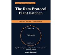 The Reta Protocol Plant Kitchen: High-Protein Vegetarian & Vegan Recipes and Strategies for a Suppressed Appetite (The Reta Protocol Series)