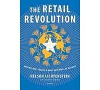 The Retail Revolution: How Wal-Mart Created a Brave New World of Business