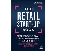 The Retail Start-Up Book : Successfully Plan, Launch and Grow a Business