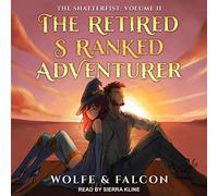The Retired S Ranked Adventurer: Volume II (The Shatterfist Series)