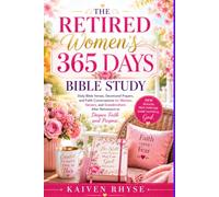 THE RETIRED WOMEN'S 365 DAYS BIBLE STUDY: Daily Bible Verses, Devotional Prayers, and Faith Conversations for Women, Seniors, and Grandmothers After Retirement to Deepen Faith and Purpose