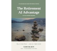 The Retirement AI Advantage: A Plain-English Guide for People Over 50 - No Tech Degree Required (The 2026 Retirement Clarity Series)