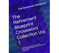 The Retirement Blueprint Crossword Collection Vol. 1: Social Security Edition - Large Print Crossword Puzzle Book for Seniors with full Answer Key