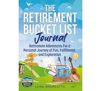 The Retirement Bucket List Journal: Retirement Adventures For a Personal Journey of Fun, Fulfillment, and Exploration (The Ultimate Adulting Survival Guide Series)