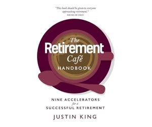 The Retirement Cafe Handbook: Nine Accelerators for a Successful Retirement