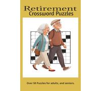 The Retirement Crossword Puzzle Book for Adults and Seniors: A Relaxing Journey Through Hobbies Memories and New Adventures. Enjoy Leisure Travel Hobbies and Memories Through Crossword Challenges