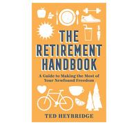 The Retirement Handbook A Guide to Making the Most of Your Newfound Freedom