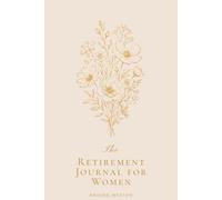 The Retirement Journal for Women: Rediscover Yourself. Reimagine Your Next Chapter.