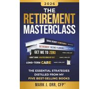The Retirement Masterclass: The Essential Strategies Distilled From My Five Best-Selling Books