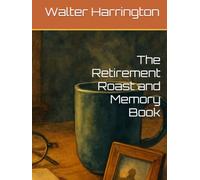 The Retirement Roast and Memory Book (Back to Your Decade Birthday Trivia Books)