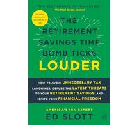 The Retirement Savings Time Bomb Ticks Louder: How to Avoid Unnecessary Tax Landmines, Defuse the Latest Threats to Your Retirement Savings, and Ignite Your Financial Freedom