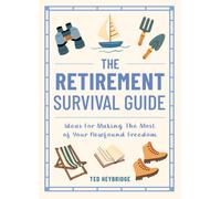 The Retirement Survival Guide : The Ultimate Playful Handbook to Help You Thrive in Your Next Chapter