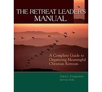The Retreat Leader's Guide: A Complete Guide to Organizing Meaningful Christian Retreats