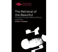The Retrieval of the Beautiful: Thinking Through Merleau-Ponty's Aesthetics (Studies in Phenomenology and Existential Philosophy)