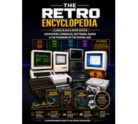 The Retro Encyclopedia - Classic Black & White Edition: Computers, Consoles, Software, Games & the Pioneers of the Digital Age